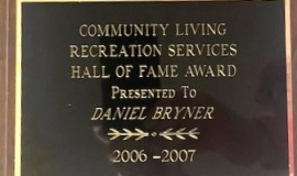 Community Living  Recreation Services Hall of Fame Award for Daniel Bryner. 2006-2007.