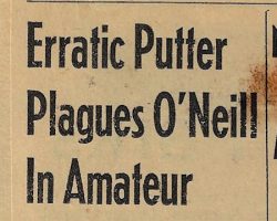 Erratic Putter Plagues O'Neill In Amateur. <em>Post-Journal</em> (Jamestown), September 2, 1971. Erratic Putter Plagues O'Neill In Amateur. September 2, 1971.