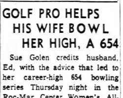 Golf Pro Helps His Wife Bowl Her High, A 654. <em>Buffalo Evening News</em>, January 25, 1963 Golf Pro Helps His Wife Bowl Her High, A 654. January 25, 1963.