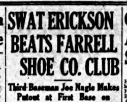 Swat Erickson Beats Farrell Shoe Co. Club. <em>Jamestown Evening Journal</em>, June 18, 1934. Swat Erickson Beats Farrell Shoe Co. Club. June 18, 1934.