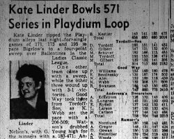 Kate Linder Bowls 571 Series in Playdium Loop. November 11, 1949. Kate Linder Bowls 571 Series in Playdium Loop. November 11, 1949.