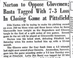 Norton to Oppose Glovemen; Basta Tagged With 7-3 Loss In Closing Game at Pittsfield. June 8, 1949. Norton to Oppose Glovemen; Basta Tagged With 7-3 Loss In Closing Game at Pittsfield. June 8, 1949.