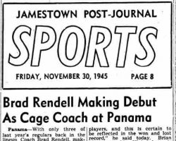 Brad Rendell Making Debut As Cage Coach at Panama. <em>Post-Journal</em> (Jamestown), November 30, 1945. Brad Rendell Making Debut As Cage Coach at Panama. November 30, 1945.